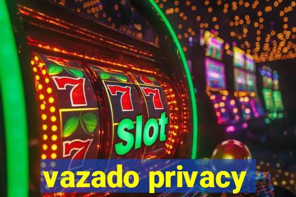 vazado privacy